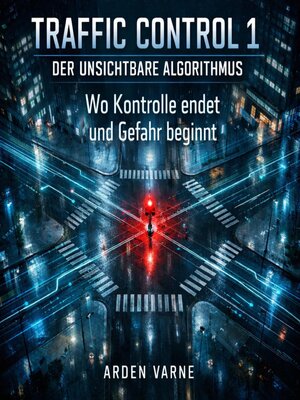 cover image of Traffic Control 1 – Der unsichtbare Algorithmus